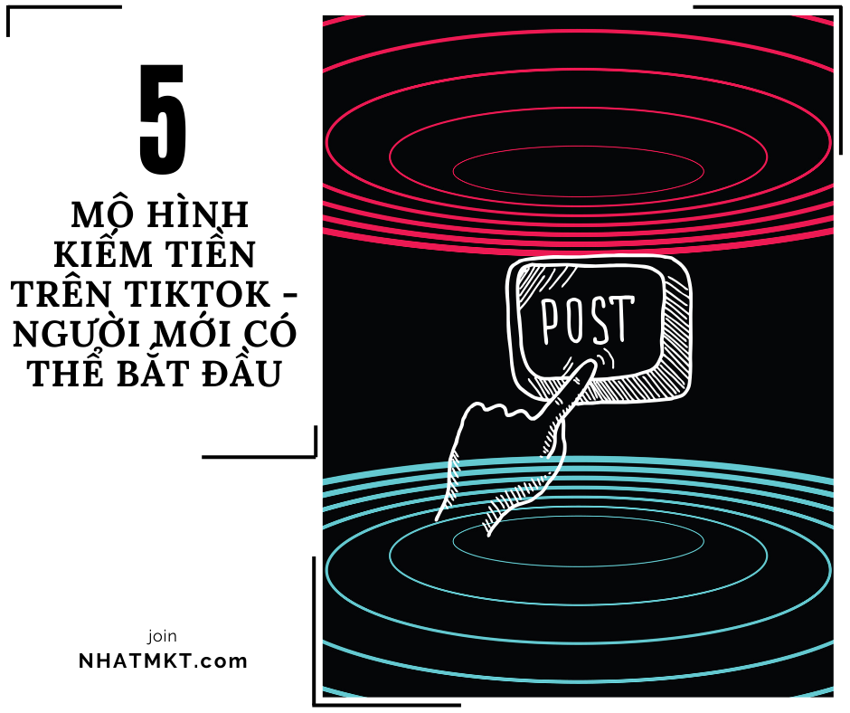 5 MÔ HÌNH KIẾM TIỀN TRÊN TIKTOK – NGƯỜI MỚI CÓ THỂ BẮT ĐẦU