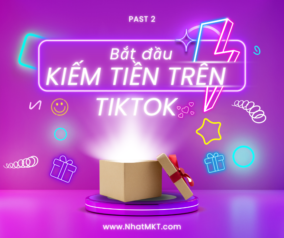 Bắt đầu kiếm tiền trên Tiktok (Phần 2 )