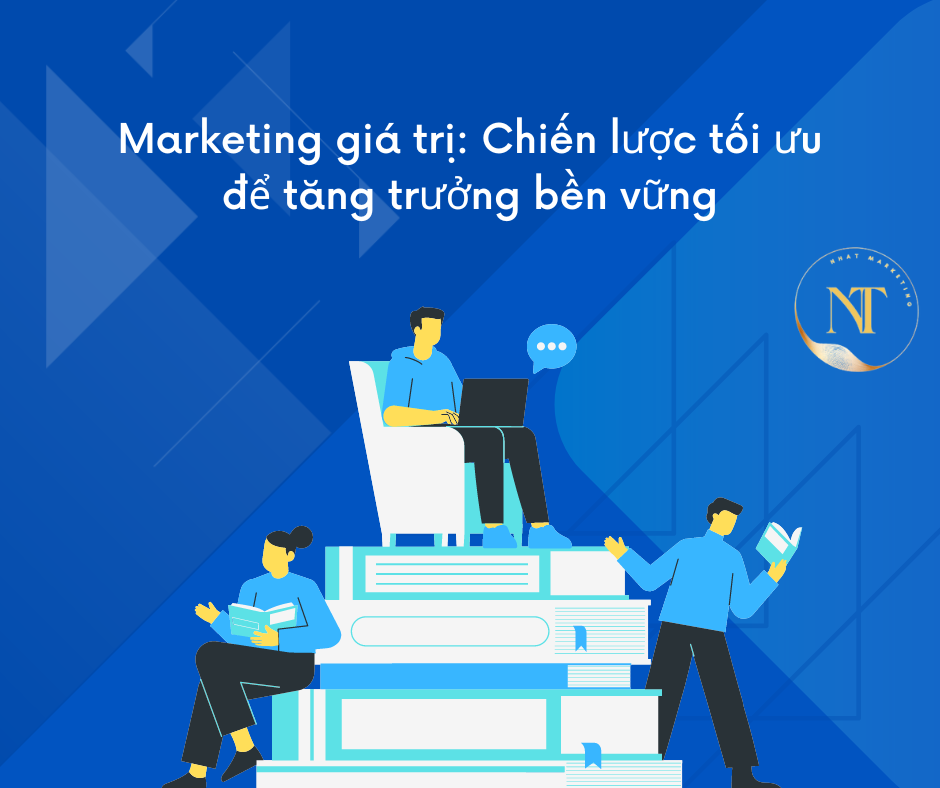 Marketing giá trị: Chiến lược tối ưu để tăng trưởng bền vững