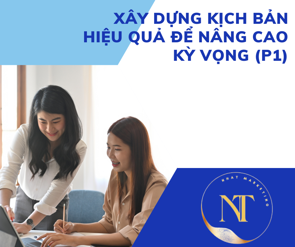 Xây dựng kịch bản hiệu quả để nâng cao kỳ vọng (Phần 1)